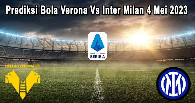 Prediksi Bola Verona Vs Inter Milan 4 Mei 2023